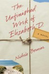 The Unfinished Work of Elizabeth D by NIchole Bernier