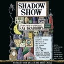 Shadow Show: All-New Stories in Celebration of Ray Bradbury