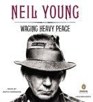 Waging Heavy Peace by Neil Young