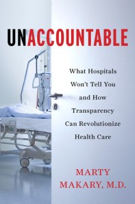 Unaccountable: What Hospitals Won't Tell You by Marty Makary, MD