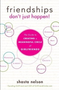 Friendships Just Don't Happen by Shasta Nelson