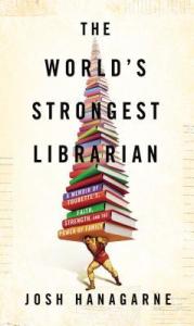 The World's Strongest Librarian by Josh Hanagarne
