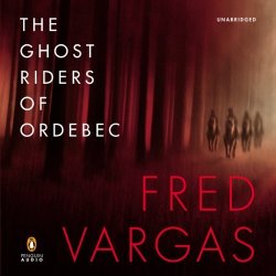 Ghost Riders of Ordebec by Fred Vargas