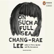 On Such a Full Sea Chang-rae Lee